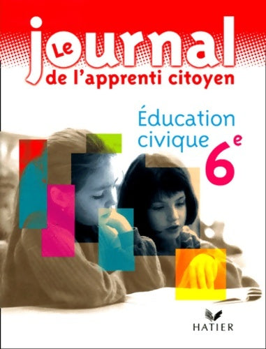 Le journal de l'apprenti citoyen : éducation civique 6éme - O. Barberousse -  Hatier GF - Livre