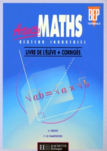 Activités maths secteur industriel terminale BEP. Livre de l'élève et corrigés - Annie Deroo -  Technique - Livre
