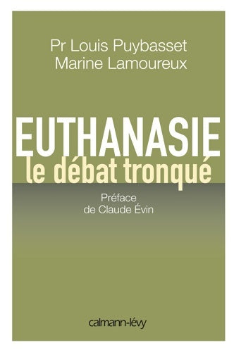 Euthanasie, le débat tronqué - Louis Puybasset -  Calmann-Lévy GF - Livre