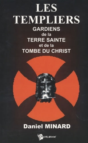 Les templiers : Gardiens de la terre sainte et de la tombe du christ - Daniel Minard -  Publibook GF - Livre