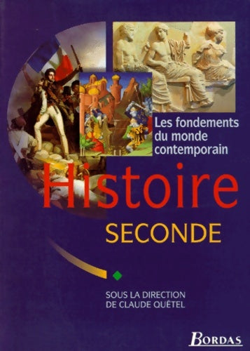 Histoire : 2e. Les fondements du monde contemporain - Quetel -  Bordas GF - Livre