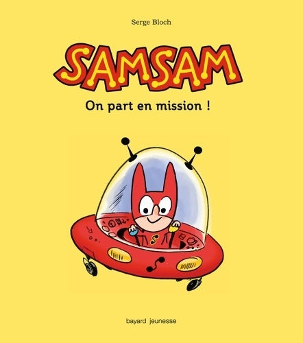 Samsam albums Tome I : On part en mission ! - Serge Bloch -  Bayard Jeunesse GF - Livre
