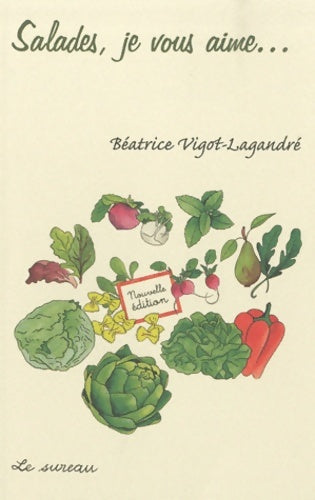 Salades je vous aime nouvelle édition - Béatrice Vigot-Lagandré -  Je vous aime - Livre