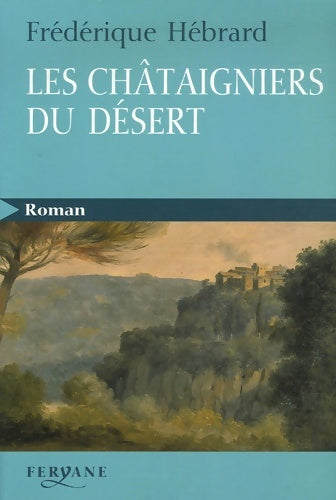 Les châtaigniers du désert - Frédérique Hébrard -  Roman - Livre
