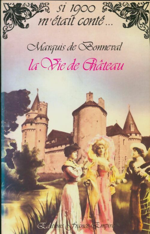 La vie de château - Marquis De Bonneval -  Si 1900 m'était conté... - Livre