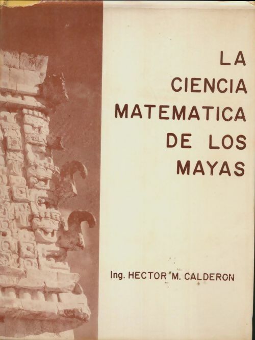 La ciencia matematica de los Mayas - Hector M Calderon -  Orion Mexico - Livre