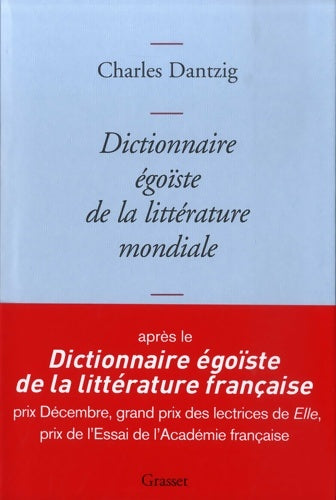 Dictionnaire égoïste de la littérature mondiale - Charles Dantzig -  Grasset GF - Livre
