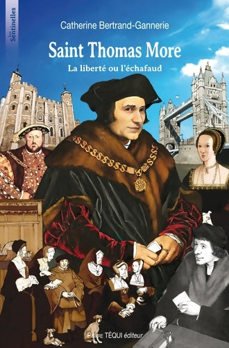 Saint Thomas more - la liberté ou l'échafaud - Catherine Bertrand-Gannerie -  Les sentinelles - Livre