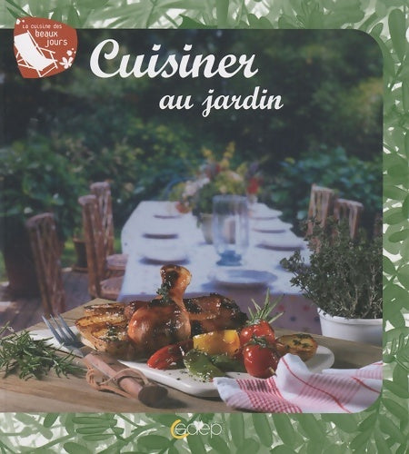 Cuisiner au jardin - Béatrice Lagandré -  La cuisine des beaux jours - Livre