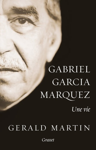 Gabriel garcia marquez : Une vie - Gerald Martin -  Grasset GF - Livre