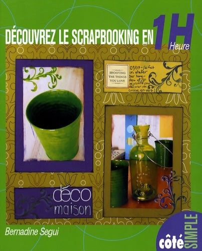Découvrez le scrapbooking en 1 heure - Bernadine Segui -  Côté simple - Livre