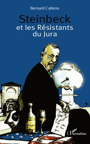 Steinbeck et les résistants du jura - Bernard Cabiron -  L'harmattan - Livre