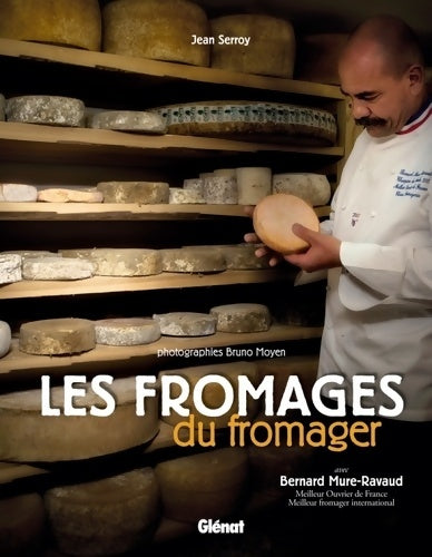 Les fromages du fromager - Bernard Mure-ravaud -  Glénat GF - Livre