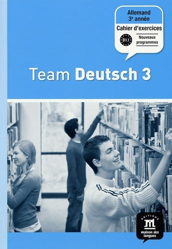 Team deutsch 3 cahier d'exercices - Collectif -  Maison langues - Livre