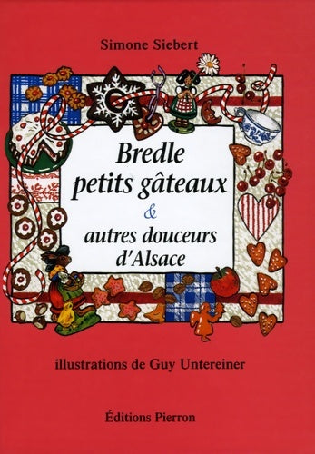 Bredle petits gâteaux & autres douceurs d'Alsace - Simone Siebert -  Gourmandises - Livre