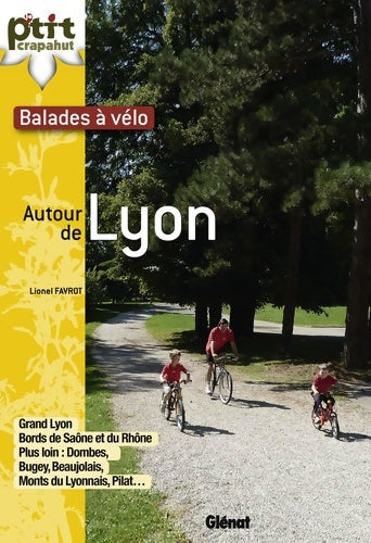 À vélo autour de Lyon : 47 balades - Lionel Favrot -  P'tit crapahut - Livre