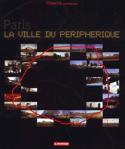 Paris : La ville du périphérique - Tomato Architectes -  Le moniteur - Livre