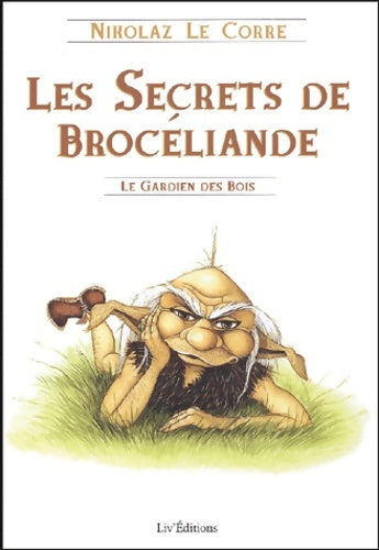 Les secrets de brocéliande : Le gardien des bois - Nikolaz Le Corre -  Liv'éditions - Livre