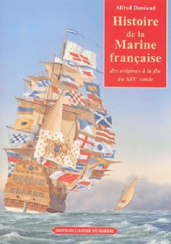 Histoire de la marine française des origines à la fin du XIXe siècle - Alfred Donéaud -  Ancre de Marine GF - Livre