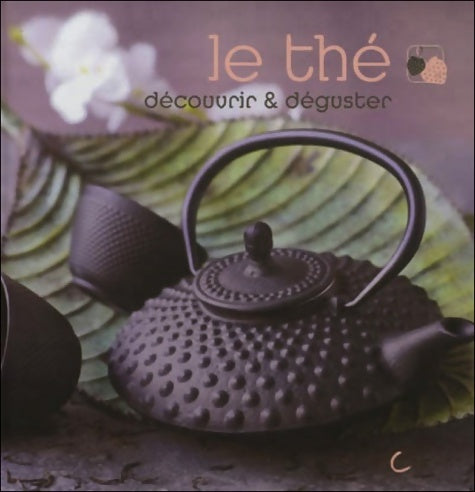 Le thé : Découvrir & déguster - Eléonore De Greef -  Saep GF - Livre