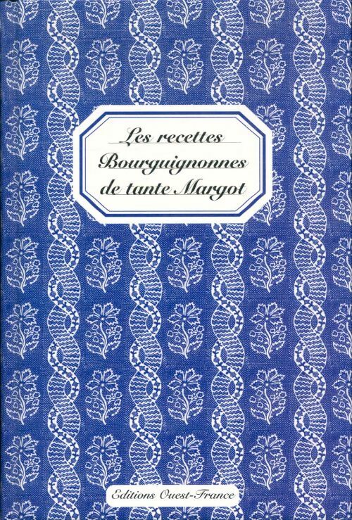 Les recettes bourguignonnes de tante margot - Geneviève C. Fromageot -  Ouest-france - Livre