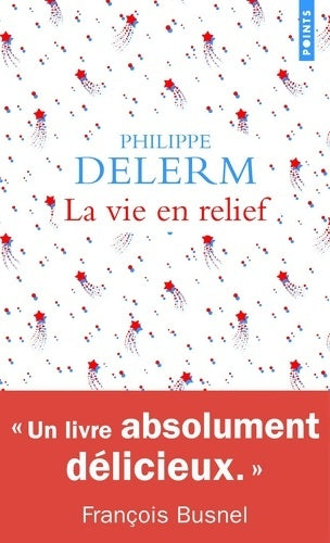 La vie en relief - Philippe Delerm -  Points - Livre