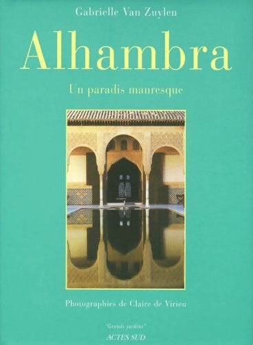 Alhambra - un paradis mauresque - Gabrielle Van Zuylen -  Grands jardins - Livre