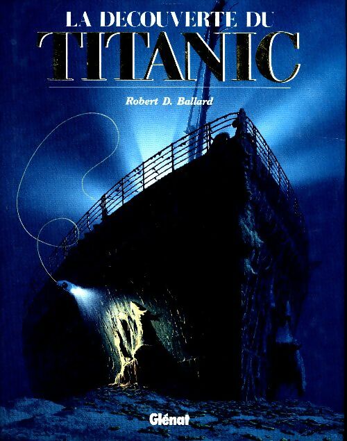 La découverte du titanic - Robert D. Ballard -  Glénat GF - Livre