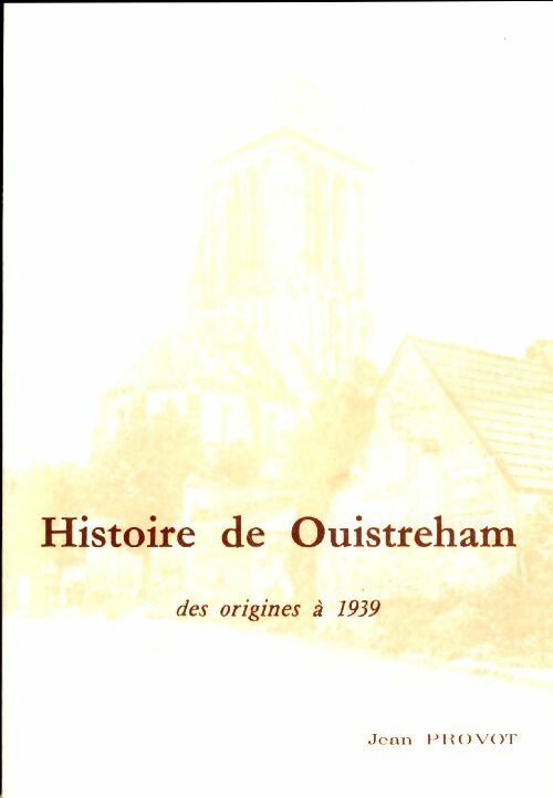 Histoire de Ouistreham. Des origines à 1939 - Jean Provot -  Compte d'auteur GF - Livre