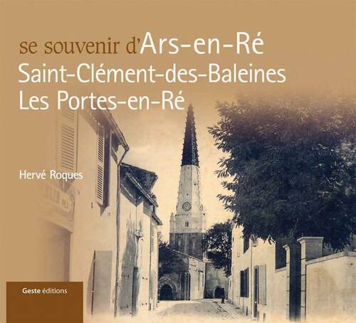Se souvenir d'Ars-en-Ré, Saint Clément des Baleines, Les Portes en Ré - Hervé Roques -  Geste GF - Livre
