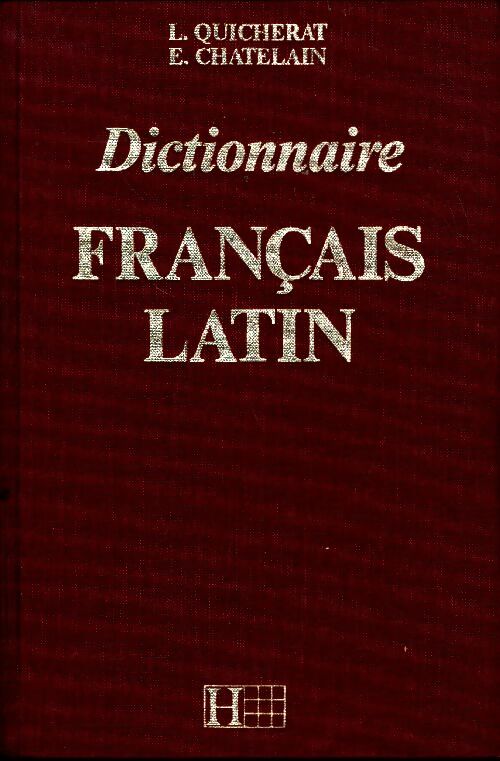 Dictionnaire quicherat : Dictionnaire français-latin - André Châtelain -  Hachette GF - Livre