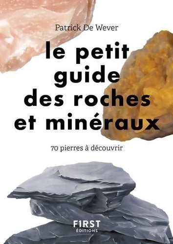 Le petit guide des roches et minéraux. 70 pierres à découvrir - Patrick De Wever -  Le Petit Guide - Livre
