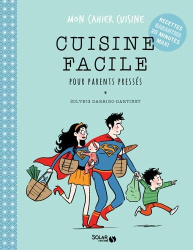 Cuisine facile pour parents pressés - mon cahier cuisine - Solveig Darrigo-Dartinet -  Solar GF - Livre