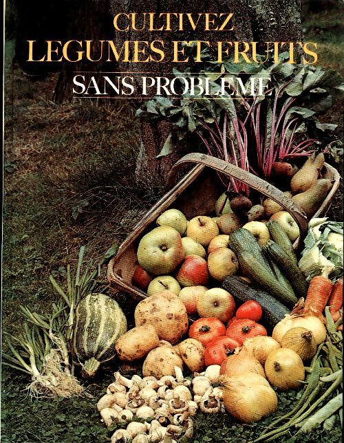 Cultivez légumes et fruits sans problèmes - Witham Fogg H. G. -  Grund GF - Livre