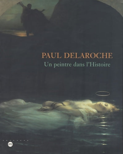 Paul Delaroche. Un peintre dans l'histoire - Claude Allemand-Cosneau -  Musée des Beaux-Arts de Nantes - Livre