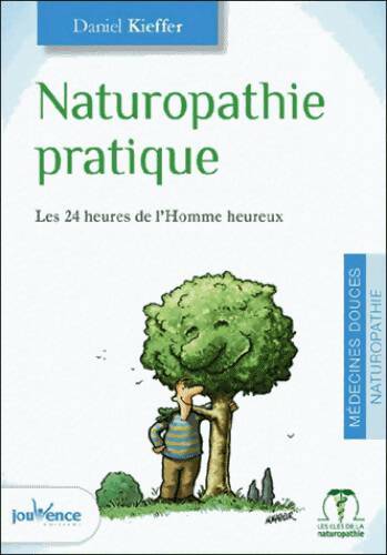 Naturopathie pratique. Les 24 heures de l'homme heureux - Daniel Kieffer -  Maxi pratiques - Livre