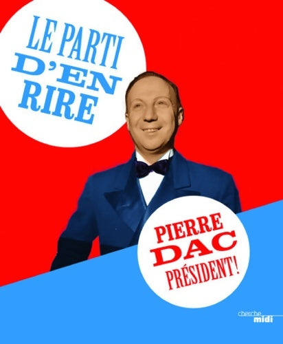 Le parti d'en rire : Pierre dac président ! - Pierre Dac -  Cherche Midi GF - Livre