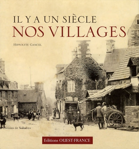 Il y a un siècle... Nos villages - Hippolyte Gancel -  Il y a un siècle... - Livre