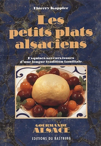 Les petits plats alsaciens - Thierry Kappler -  Gourmande Alsace - Livre