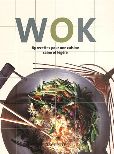 Wok : 85 recettes pour une cuisine saine et légère - Collectif -  Hachette pratique GF - Livre