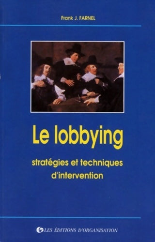 Le lobbying. Stratégies et techniques d'intervention - F. -j Farnel -  Organisation GF - Livre