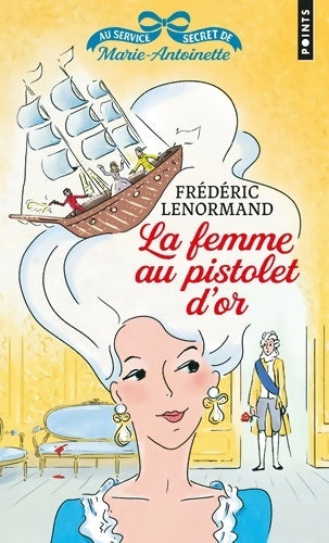  Au service secret de Marie-Antoinette Tome IV : La femme au pistolet d'or - Frédéric Lenormand -  Points - Livre