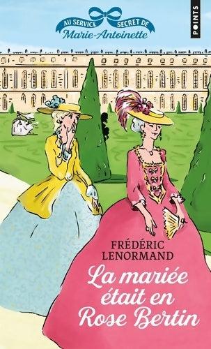 Au service secret de Marie-Antoinette Tome III : La mariée était en rose bertin - Frédéric Lenormand -  Points - Livre
