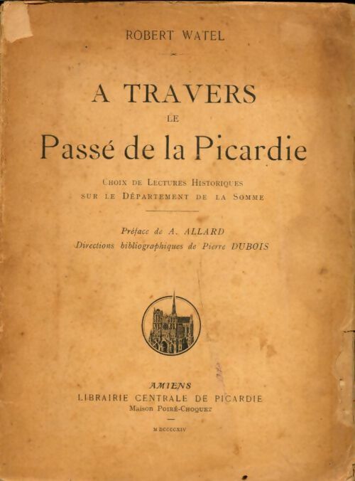 A travers le passé de la Picardie - Robert Watel -  Librairie centrale de Picardie GF - Livre