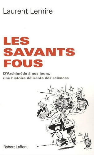 Les savants fous - Laurent Lemire -  Laffont GF - Livre