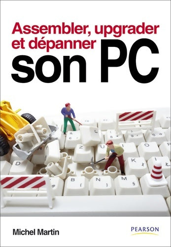 Assembler upgrader depanner son pc - Michel Martin -  Pearson (france) - Livre