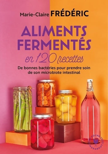 Aliments fermentés en 120 recettes - Marie-Claire Frédéric -  Poche Marabout - Livre