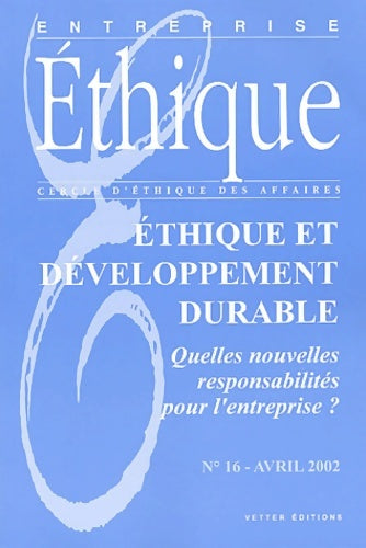 Entreprise ethique n°16 avril 2002 : Ethique et développement durable. : quelles nouvelles responsabilités pour l'entreprise ? - Anonyme -  Cercle ethique - Livre