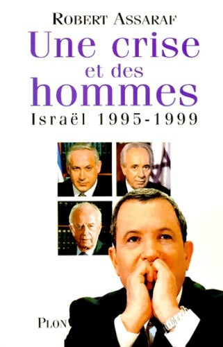 Une crise et des hommes. Israël 1995-1999 - Robert Assaraf -  Plon GF - Livre