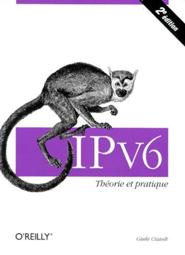 Ipv6 2e édition : Théorie et pratique - Cizault -  O'Reilly GF - Livre